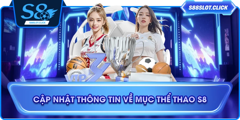 Cập nhật thông tin về mục thể thao S8