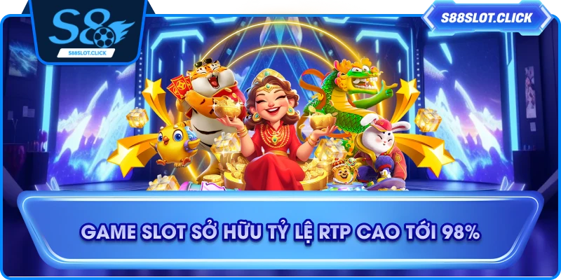 Game slot sở hữu tỷ lệ RTP cao tới 98%