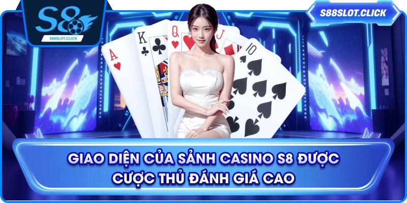 Giao diện của sảnh casino S8 được cược thủ đánh giá cao