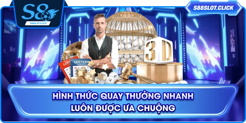 Hình thức quay thưởng nhanh luôn được ưa chuộng