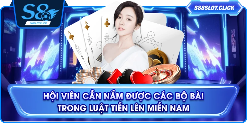 Hội viên cần nắm được các bộ bài trong luật tiền lên miền Nam