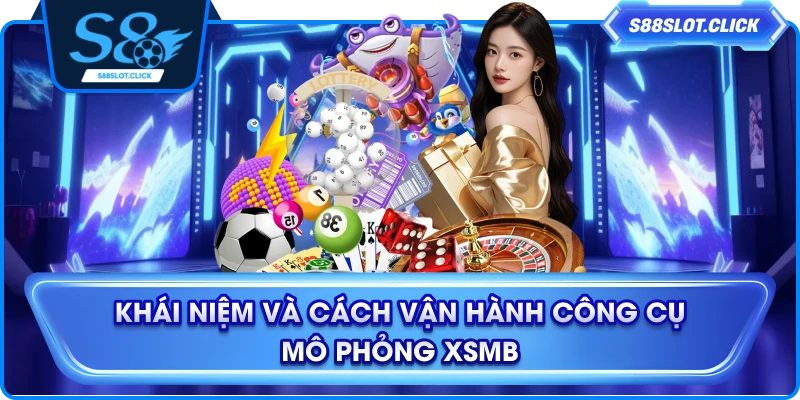 Khái niệm và cách vận hành công cụ mô phỏng XSMB