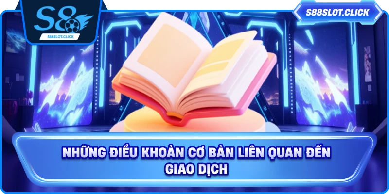Những điều khoản cơ bản liên quan đến giao dịch