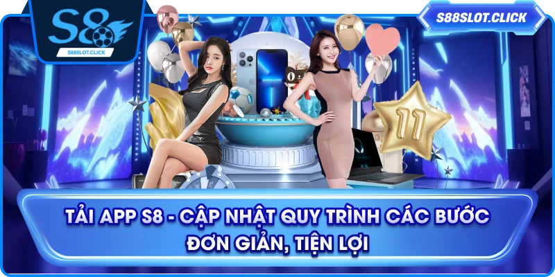Tải App S8 - Cập Nhật Quy Trình Các Bước Đơn Giản, Tiện Lợi